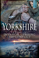 Yorkshire : a story of invasion, uprising and conflict /