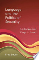 Language and the Politics of Sexuality : Lesbians and Gays in Israel /