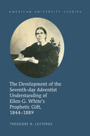 The development of the Seventh-Day Adventist understanding of Ellen G. White's prophetic gift : 1844-1889 /
