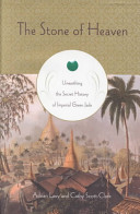 The stone of heaven : unearthing the secret history of imperial green jade /