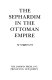 The Sephardim in the Ottoman Empire /