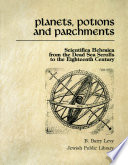 Planets, potions, and parchments : scientific Hebraica from the Dead Sea scrolls to the eighteenth century /