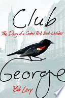 Club George : the diary of a Central Park birdwatcher /