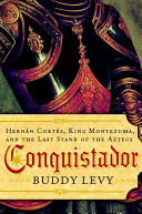 Conquistador : Hernán Cortés, King Montezuma, and the last stand of the Aztecs /