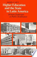 Higher education and the state in Latin America : private challenges to public dominance /