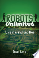 Robots unlimited : life in a virtual age /