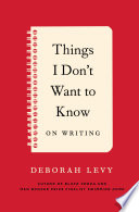 Things I don't want to know : on writing /