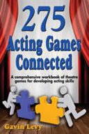 275 acting games, connected : a comprehensive workbook of theatre games for developing acting skills /