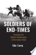 Soldiers of end-times : assessing the military effectiveness of the Islamic State /