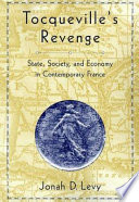 Tocqueville's revenge : state, society, and economy in contemporary France /