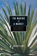 The making of a market : credit, henequen, and notaries in Yucatán, 1850-1900 /