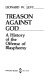 Treason against God : a history of the offense of blasphemy /