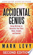 Accidental genius : using writing to generate your best ideas, insights, and content /
