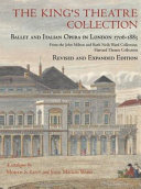 The King's Theatre Collection : ballet and Italian opera in London 1706-1883 : from the John Milton and Ruth Neils Ward Collection, Harvard Theatre Collection /