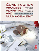 Construction process planning and management : an owner's guide to successful projects /