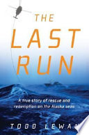 The last run : a true story of rescue and redemption on the Alaska seas /