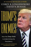 Trump's enemies : how the deep state is undermining the presidency /