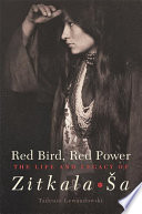 Red bird, red power : the life and legacy of Zitkala-Sa /