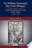 Sir William Davenant, the court masque, and the English seventeenth-century scenic stage, c. 1605-c. 1700 /