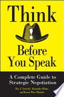 Think before you speak : the complete guide to strategic negotiation /
