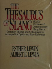 The thesaurus of slang : 150,000 uncensored contemporary slang terms, common idioms, and colloquialisms arranged for quick and easy reference /