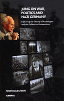 Jung on war, politics and Nazi Germany : exploring the theory of archetypes and the collective unconscious /