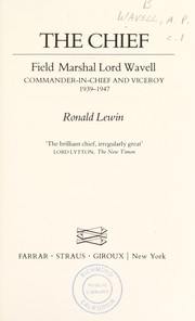 The chief : Field Marshall Lord Wavell, Commander-in-Chief and Viceroy, 1939-1947 /