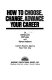 How to choose, change, advance your career /