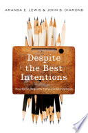 Despite the best intentions : how racial inequality thrives in good schools /