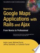 Beginning Google maps applications with Rails and Ajax : from novice to professional /