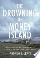 The drowning of money island : a forgotten community's fight against the rising seas threatening coastal America /