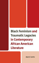 Black feminism and traumatic legacies in contemporary African American literature /