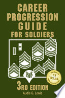 Career progression guide for soldiers : a practical, complete guide for getting ahead in today's competitive army /