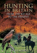 Hunting in Britain from the Ice Age to the present /