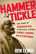 Hammer and tickle : the story of communism, a political system almost laughed out of existence /