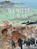 The historical atlas of the world at war /