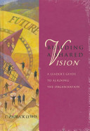 Building a shared vision : a leader's guide to aligning the organization /