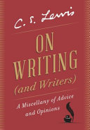 On writing (and writers) : a miscellany of advice and opinions /