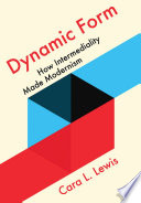 Dynamic form : how intermediality made modernism /