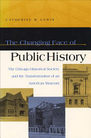 The changing face of public history : the Chicago Historical Society and the transformation of an American museum /