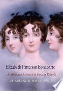 Elizabeth Patterson Bonaparte : an American aristocrat in the early republic /