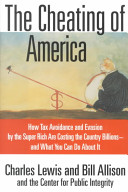 The cheating of America : how tax avoidance and evasion by the super rich are costing the country billions, and what you can do about it /
