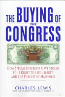 The buying of the Congress : how special interests have stolen your right to life, liberty, and the pursuit of happiness /