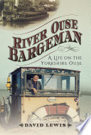 River Ouse bargeman : a lifetime on the Yorkshire Ouse /