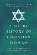 A short history of Christian Zionism : from the Reformation to the twenty-first century /