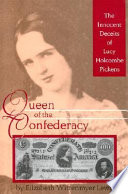 Queen of the Confederacy : the innocent deceits of Lucy Holcombe Pickens /