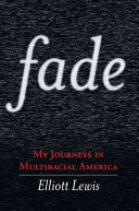 Fade : my journeys in multiracial America /