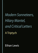 Modern sonneteers, Hilary Mantel, and critical letters : a triptych /