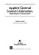Applied optimal control & estimation : digital design & implementation /