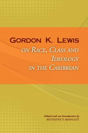 Gordon K. Lewis on race, class and ideology in the Caribbean /